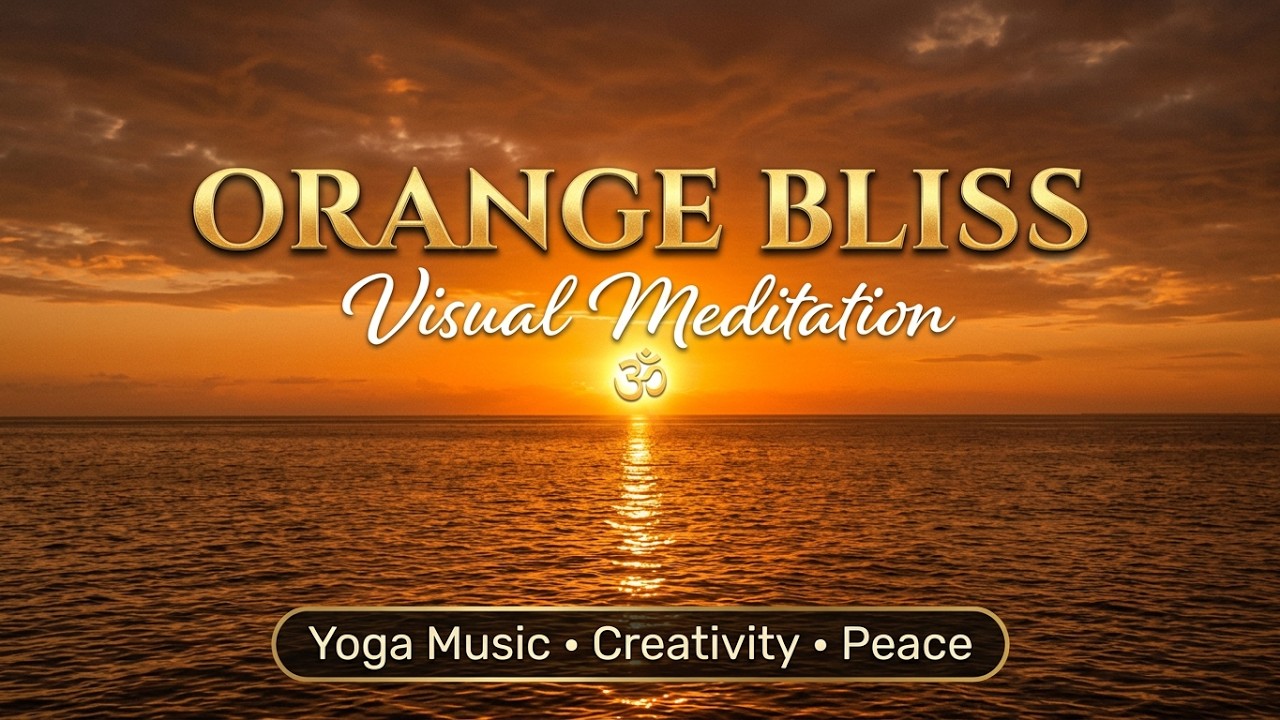 ORANGE BLISS 🌅 Creativity & Nourishment | Visual Meditation & Yoga Music