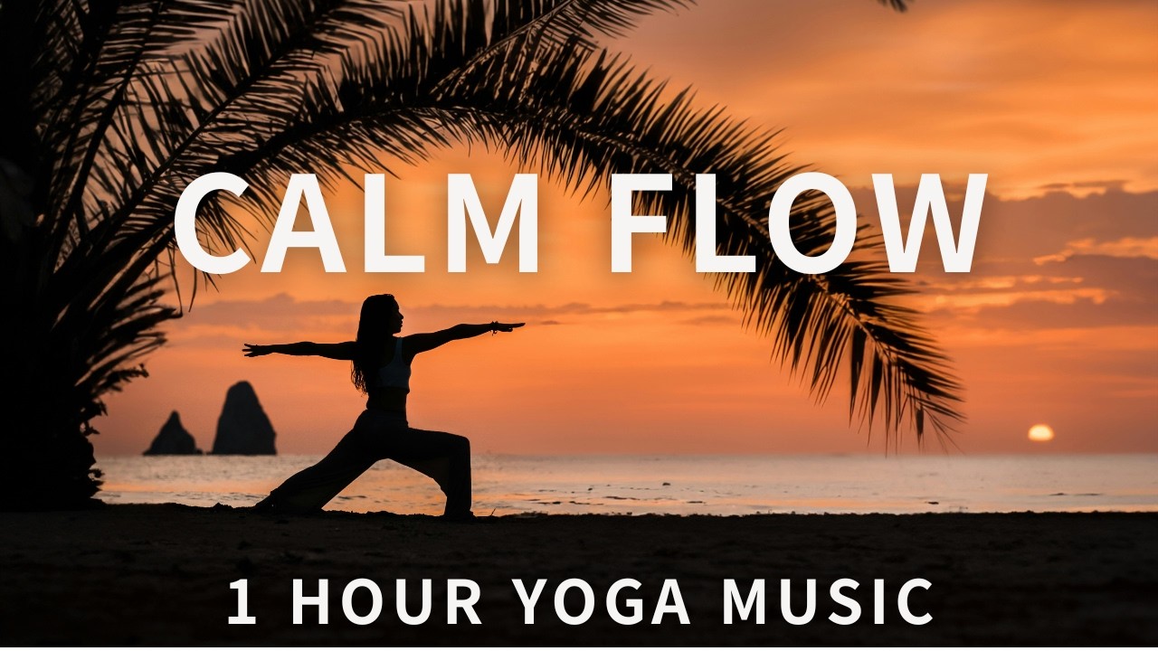 CALM FLOW 🌿 1 Hour Yoga Music for Gentle Movement & Deep Relaxation