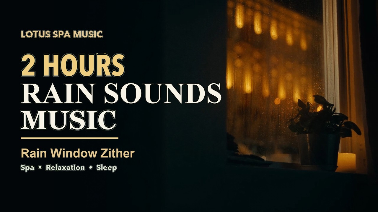 2 Hours Rain Sounds & Soft Spa Music for Sleep, Study & Relaxation | Rain Window Zither