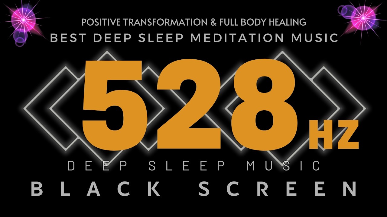 528Hz Healing Frequency BEST DEEP SLEEP MEDITATION MUSIC💛Positive Transformation & Full Body Healing