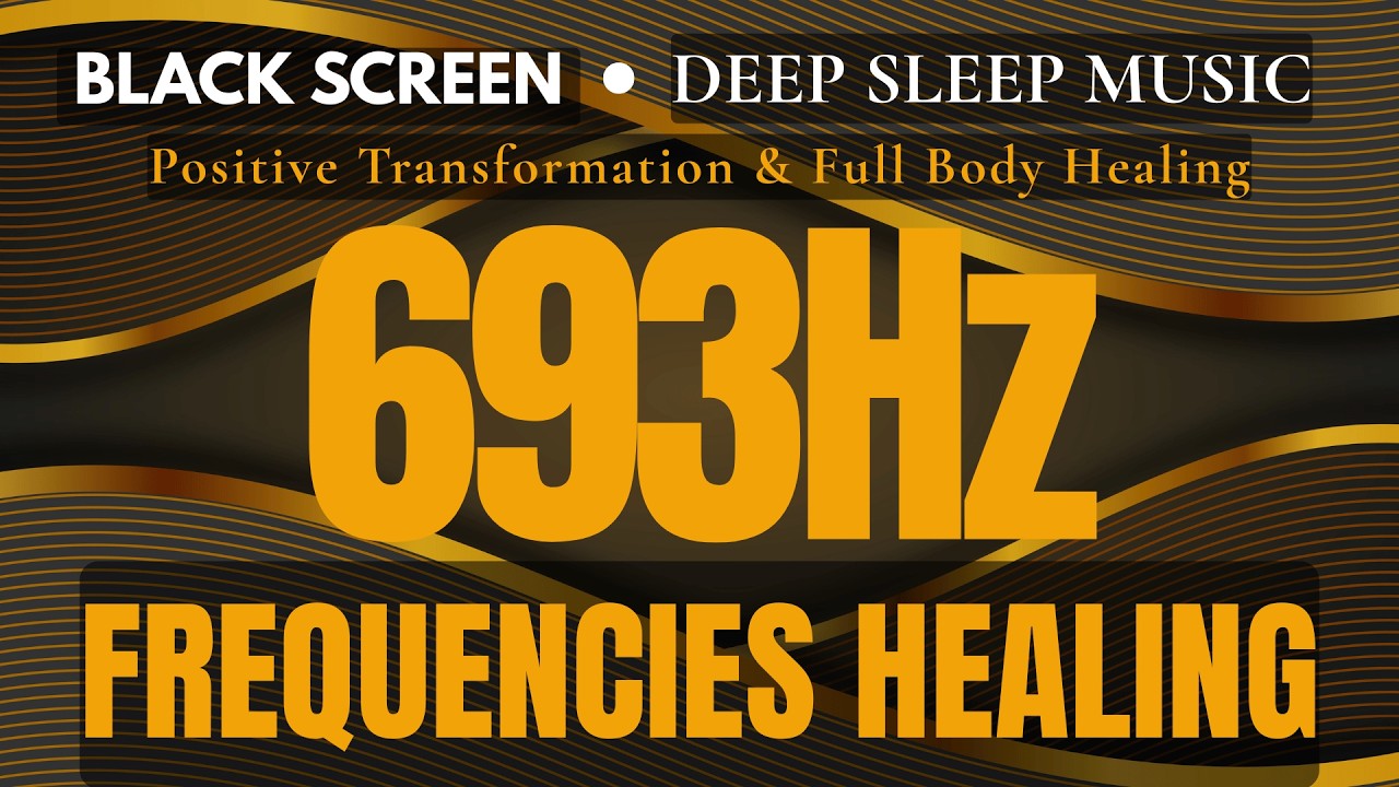 BEST DEEP SLEEP MEDITATION MUSIC 693Hz – Positive Transformation & Full Body Healing