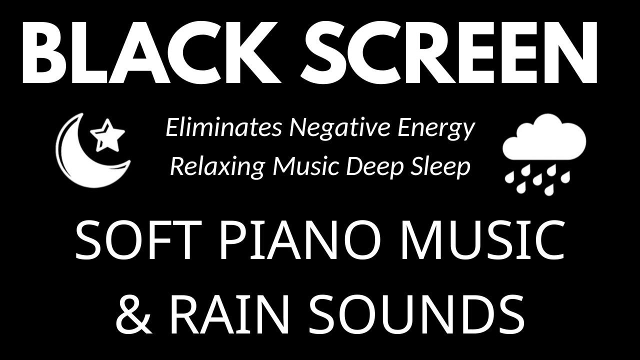 Relaxing Music & Rain Sounds – BLACK SCREEN Piano Music | Eliminate Stress, Sleep & Meditation