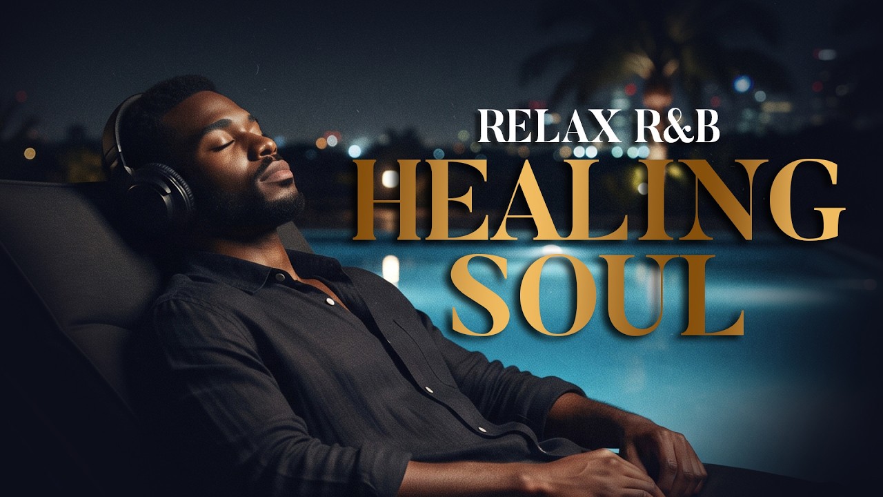 【R&B Soul】Chill & Healing Music – Smooth Vocals, Deep Soul Grooves | Relax • Unwind