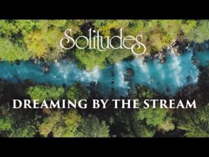 Dan Gibson’s Solitudes – For All Who Wish | Dreaming by the Stream