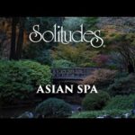 1 hour of Relaxing Spa Music: Dan Gibson’s Solitudes – Asian Spa (Full Album)