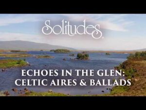 Dan Gibson’s Solitudes – Hector the Hero | Echoes in the Glen: Celtic Aires & Ballads