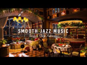 Relaxing Jazz Music for Stress Relief ☕ Smooth Jazz Instrumental Music at Cozy Coffee Shop Ambience