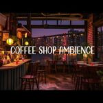 Relaxing Cafe Music | Cozy Coffee Shop Ambience ☕ Jazz Music for Study, Work and Sleep