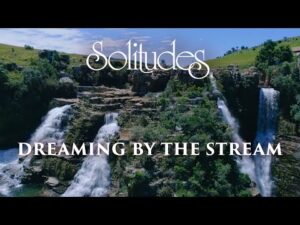 Dan Gibson’s Solitudes – Through Glorious Realms | Dreaming by the Stream