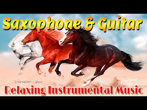 Perfect Relaxing Music ✅ Super Beautiful Guitar Saxophone Love Songs – Instrumental Music