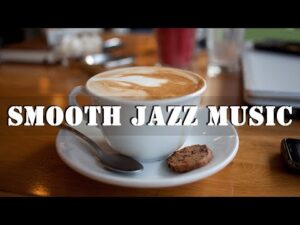 Smooth Jazz – Relaxing Instrumental Jazz Music – Cafe Jazz Music Collection