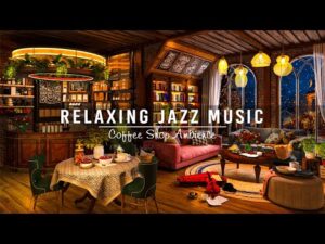 Jazz Relaxing Music & Cozy Coffee Shop Ambience ☕ Soothing Jazz Instrumental Music for Working,Study