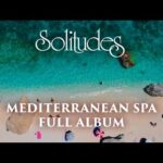 1 hour of Relaxing Music: Dan Gibson’s Solitudes – Mediterranean Spa (Full Album)