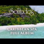 1 hour of Relaxing Spa Music: Dan Gibson’s Solitudes – Caribbean Spa (Full Album)