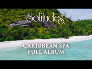 1 hour of Relaxing Spa Music: Dan Gibson’s Solitudes – Caribbean Spa (Full Album)