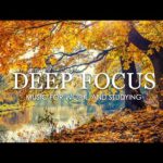 Deep Focus Music To Improve Concentration – Ambient Study and Work Music to Concentrate #235