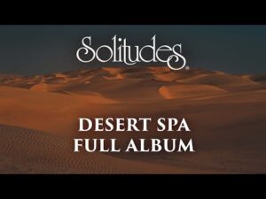 1 hour of Relaxing Spa Music: Dan Gibson’s Solitudes – Desert Spa (Full Album)