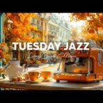 Tuesday Morning Jazz – Relaxing Jazz Music with Living Coffee & Happy Bossa Nova for Stress Relief