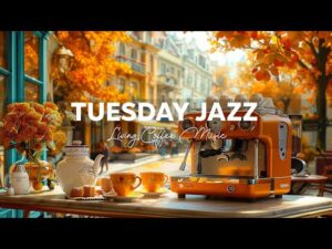 Tuesday Morning Jazz – Relaxing Jazz Music with Living Coffee & Happy Bossa Nova for Stress Relief