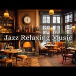 Smooth Jazz Relaxing Music in Cozy Coffee Shop Ambience ☕Relaxing Jazz Music for Studying, Relaxing