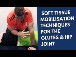 Sports Massage Series: Soft Tissue Mobilisation Techniques For The Glutes & Hip Joint