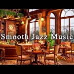 Jazz Relaxing Music at Cozy Winter Coffee Shop Ambience ☕ Smooth Piano Jazz Music to Study, Relax