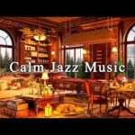 Calming Jazz Instrumental Music☕Smooth Jazz Music & Cozy Coffee Shop Ambience for Study, Work, Focus