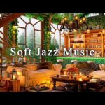 Soft Jazz Music to Work, Unwind ☕ Cozy Coffee Shop Ambience ~ Relaxing Jazz Instrumental Music