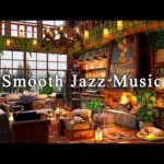 Smooth Jazz Instrumental Music ☕ Cozy Coffee Shop Ambience ~ Jazz Relaxing Music to Study, Working