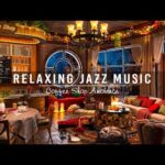 Soft Jazz Music for Relax,Work,Study ☕ Cozy Coffee Shop Ambience ~ Soothing Jazz Instrumental Music