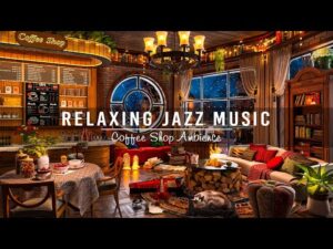 Soft Jazz Music for Relax,Work,Study ☕ Cozy Coffee Shop Ambience ~ Soothing Jazz Instrumental Music