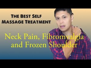The Best Self Massage Treatment for Neck pain, Chronic Pain and Frozen Shoulder ( Revised 2023)