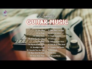 TOP GUITAR ROMANTIC LOVE SONGS – Best Guitar Relaxing Music In The World | Guitar Music For Studying