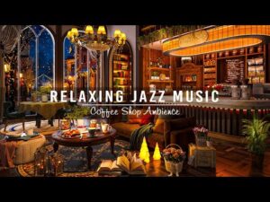 Jazz Relaxing Music & Cozy Coffee Shop Ambience ☕ Soft Jazz Instrumental Music for Working, Studying