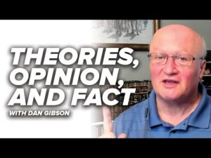 Theories, Opinion, and Fact – Refuting Dan Gibson – Episode 2
