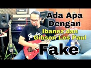 Ada Apa Dengan Ibanez dan Gibson Les Paul Fake…??