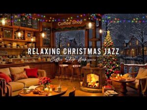 Relaxing Christmas Jazz Music 🎄 Cozy Christmas Coffee Shop Ambience & Crackling Fireplace for Unwind