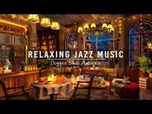 Relaxing Jazz Music at Cozy Coffee Shop Ambience ☕ Stress Relief with Smooth Jazz Instrumental Music