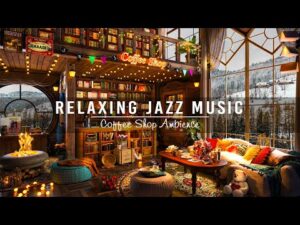 Relaxing Jazz Instrumental Music ☕ Warm Jazz Music at Cozy Coffee Shop Ambience for Study,Work,Relax
