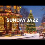 Sunday Jazz – Relaxing Jazz Instrumental Music at Cozy Coffee Shop Ambience ~ Christmas Jazz Music