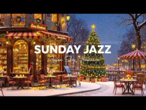 Sunday Jazz – Relaxing Jazz Instrumental Music at Cozy Coffee Shop Ambience ~ Christmas Jazz Music