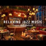 Jazz Relaxing Music at Cozy Coffee Shop Ambience ☕ Smooth Jazz Piano Music for Relax, Study and Work