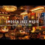Smooth Jazz Instrumental Music & Cozy Coffee Shop Ambience ☕ Soft Jazz Music for Relax,Stress Relief